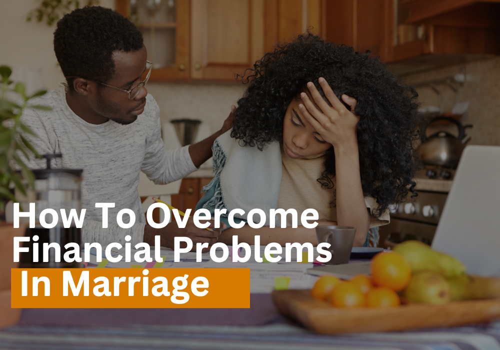 How To Overcome Financial Problems In Marriage